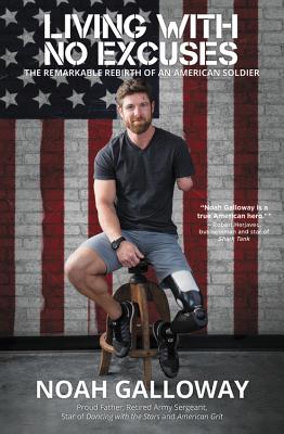 Living with No Excuses: The Remarkable Rebirth of an American Soldier By Noah Galloway Cover Image