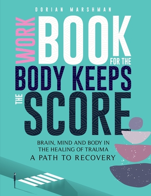 Workbook for The Body Keeps The Score: Brain, Mind and Body in The Healing of Trauma. Cover Image