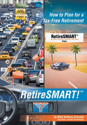 RetireSMART!: How to Plan for a Tax-Free Retirement By Mark Anthony Grimaldi Cover Image