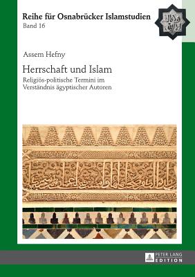 Herrschaft und Islam: Religioes-politische Termini im Verstaendnis aegyptischer Autoren By Bülent Ucar (Other), Assem Hefny Cover Image