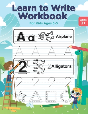 Learn to Write Workbook for Kids Ages 3-5: Tracing Letters and Numbers - Coloring Activity Book - Pen Control, Lines and Shapes for Toddlers, Preschoo Cover Image