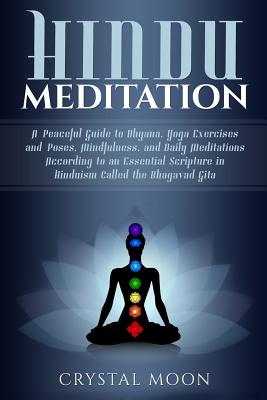 Hindu Meditation: A Peaceful Guide to Dhyana, Yoga Exercises and Poses, Mindfulness, and Daily Meditations According to an Essential Scr Cover Image