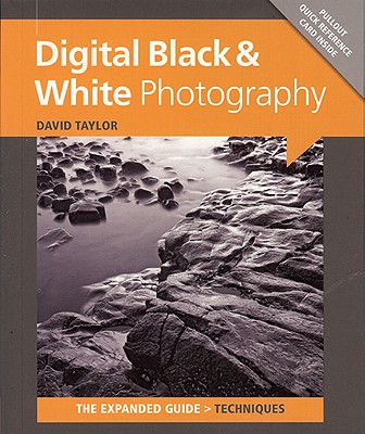 Digital Black & White Photography (Expanded Guides - Techniques) By David Taylor Cover Image