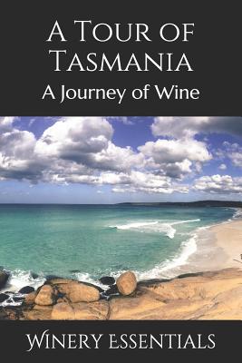 A Tour of Tasmania: A Journey of Wine By Winery Essentials Cover Image