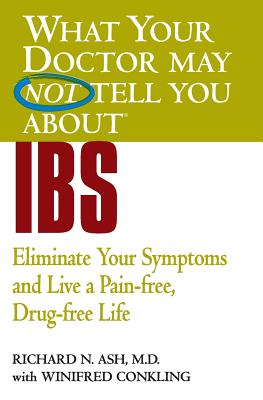 WHAT YOUR DOCTOR MAY NOT TELL YOU ABOUT (TM): IBS: Eliminate Your Symptoms and Live a Pain-free, Drug-free Life