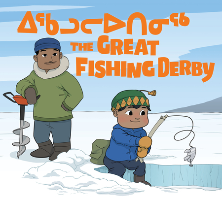 The Great Fishing Derby: Bilingual Inuktitut and English Edition Cover Image