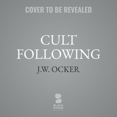 Cult Following: The Extreme Sects That Capture Our Imaginations--And Take Over Our Lives Cover Image