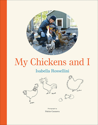 My Chickens and I By Isabella Rossellini, Patrice Casanova (By (photographer)) Cover Image