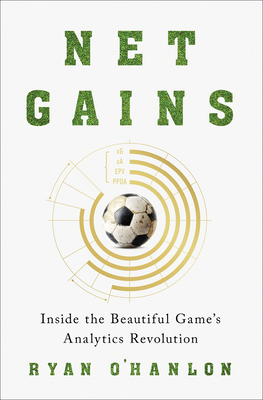 Net Gains: Inside the Beautiful Game’s Analytics Revolution By Ryan O'Hanlon Cover Image