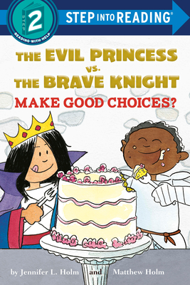 The Evil Princess vs. the Brave Knight: Make Good Choices? (Step into Reading)