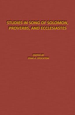 Studies in Song of Solomon, Proverbs, and Ecclesiastes: The Denton-Schertz Commentaries By Stan Stockton (Editor) Cover Image