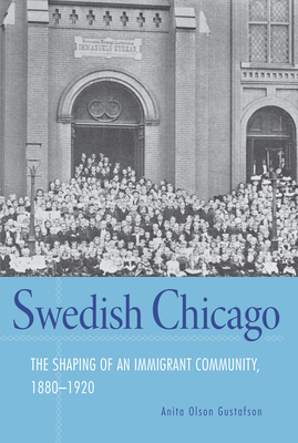 Swedish Chicago: The Shaping of an Immigrant Community, 1880–1920 By Anita Olson Gustafson Cover Image