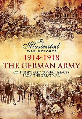 The German Army 1914-1918 (Illustrated War Reports) By Bob Carruthers Cover Image