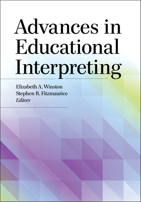 Advances in Educational Interpreting By Elizabeth A. Winston (Editor), Stephen B. Fitzmaurice (Editor) Cover Image