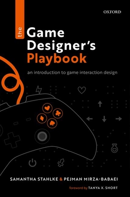The Game Designer's Playbook: An Introduction to Game Interaction Design By Samantha Stahlke, Pejman Mirza-Babaei Cover Image