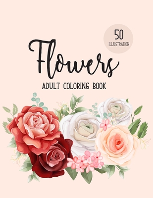 Relaxing Flowers: Coloring Book For Adults With Flower Patterns, Bouquets, Wreaths, Swirls, Decorations. [Book]