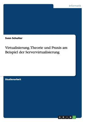 Virtualisierung. Theorie und Praxis am Beispiel der Servervirtualisierung By Sven Schulter Cover Image