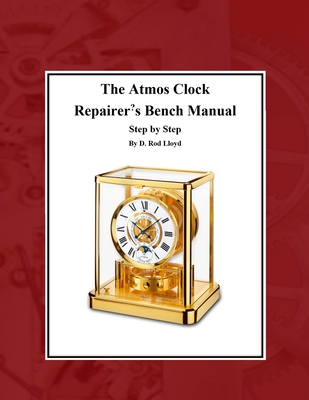 The Atmos Clock Repairer's Bench Manual By D. Rod Lloyd Cover Image