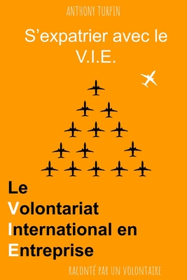 S'expatrier avec le V.I.E.: Le Volontariat International en Entreprise raconté par un volontaire By Anthony Turpin Cover Image