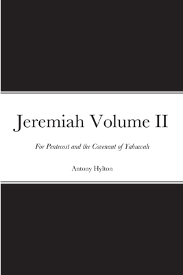 Jeremiah Volume II: For Pentecost and the Covenant of Yahuwah By Antony Michael Hylton Cover Image