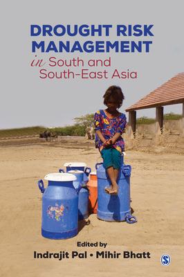 Drought Risk Management in South and South-East Asia By Indrajit Pal (Editor), Mihir Bhatt (Editor) Cover Image