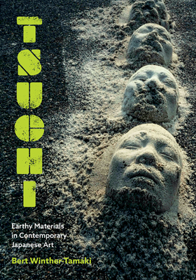 Tsuchi: Earthy Materials in Contemporary Japanese Art By Bert Winther-Tamaki Cover Image