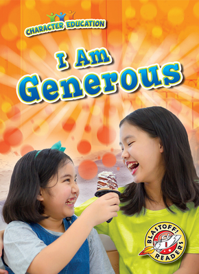I Am Generous (Character Education) By Kirsten Chang Cover Image