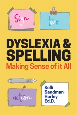 Dyslexia and Spelling: Making Sense of It All By Kelli Sandman-Hurley Cover Image