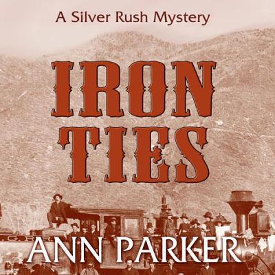 Cover for Iron Ties (Silver Rush Mysteries (Audio) #2)