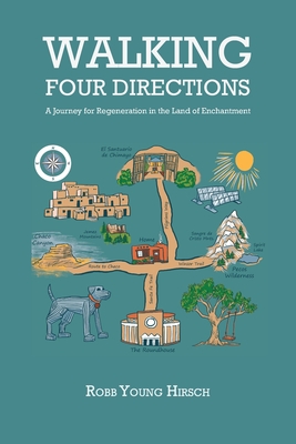 Walking Four Directions: A Journey for Regeneration in the Land of Enchantment By Robb Young Hirsch Cover Image