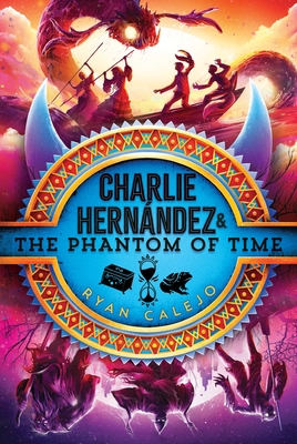 Charlie Hernández & the Phantom of Time By Ryan Calejo Cover Image
