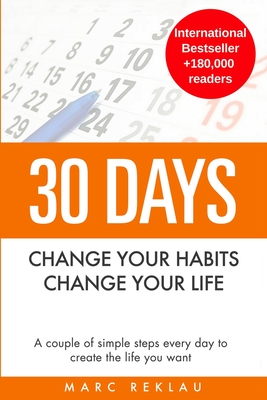 30 Days - Change your habits, Change your life: A couple of simple steps every day to create the life you want Cover Image
