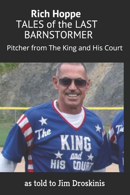 Rich Hoppe: TALES of the LAST BARNSTORMER: (Pitcher from The King and His Court) Cover Image