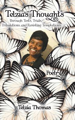 Telzia's Thoughts through Tests, Trials, Tribulations, and Resisting Temptations Cover Image