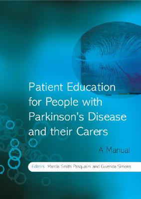 Patient Education for People with Parkinson's Disease and Their Carers: A Manual By Marcia Smith Pasqualini, Gwenda Simons Cover Image