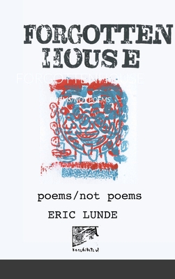 Forgottenhouse: Poems/Not Poems By Eric Lunde Cover Image
