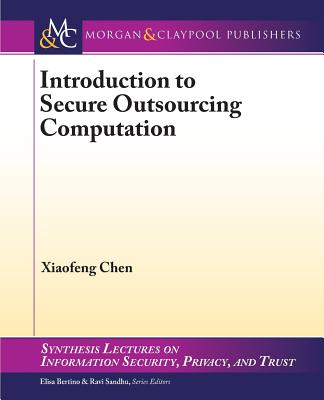 Introduction to Secure Outsourcing Computation (Synthesis Lectures on Information Security) Cover Image