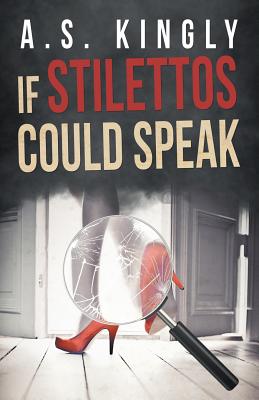 If Stilettos Could Speak By A. S. Kingly Cover Image