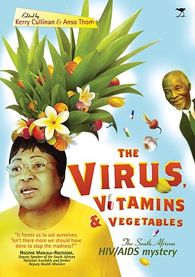 The Virus, Vitamins & Vegetables: The South African HIV/AIDS Mystery By Kerry Cullinan (Editor), Anso Thom (Editor) Cover Image