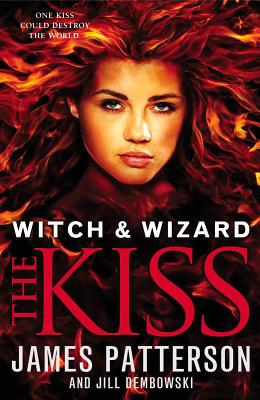 The Kiss (Witch & Wizard #4) By James Patterson, Jill Dembowski Cover Image