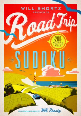 Will Shortz Presents Road Trip Sudoku: 200 Puzzles on the Go By Will Shortz Cover Image