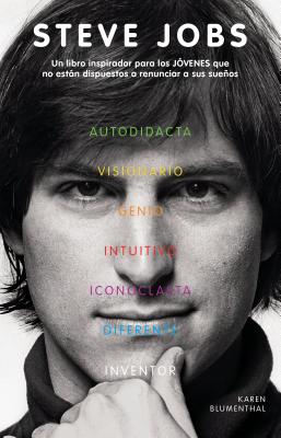 Steve Jobs: Un Libro Inspirador Para Los Jovenes Que No Estan Dispuestos a Renun Ciar a Sus Sueños / Steve Jobs: The Man Who Thought Different = Steve