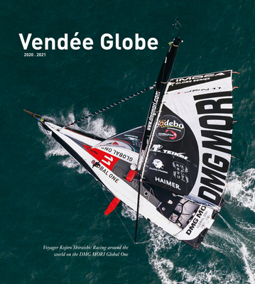 Vendée Globe 2020.2021: Voyager Kojiro Shiraishi: Racing Around the World on the Dmg Mori Global One By Jochen Rieker, Irene Bader (Editor) Cover Image