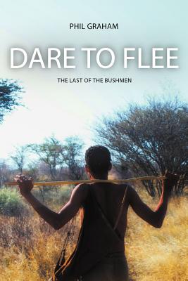 Dare to Flee: The Last of the Bushmen Cover Image