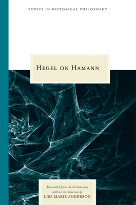 Hegel on Hamann (Topics In Historical Philosophy) By G. W. F. Hegel, Lisa Marie Anderson (Translated by) Cover Image