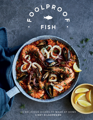 Foolproof Fish: 60 Delicious Dishes to Make at Home By Libby Silbermann Cover Image
