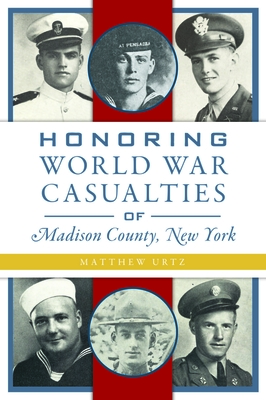 Honoring World War Casualties of Madison County, New York (Military) By Matthew Urtz Cover Image