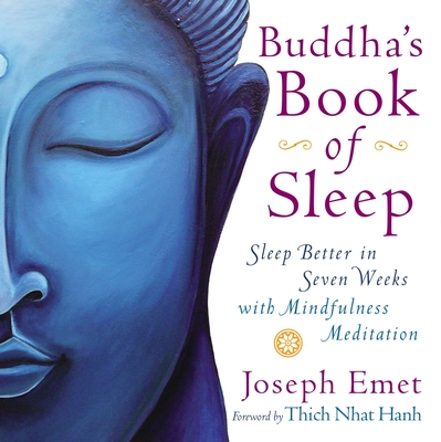 Buddha's Book of Sleep: Sleep Better in Seven Weeks with Mindfulness Meditation By Joseph Emet, Thich Nhat Hanh (Foreword by) Cover Image