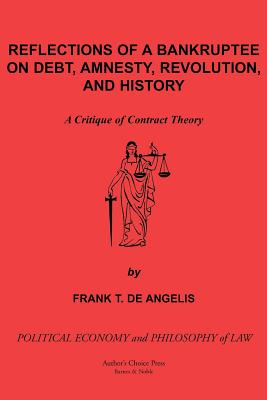 Reflections of a Bankruptee on Debt, Amnesty, Revolution, and History: A Critique of Contract Theory Cover Image