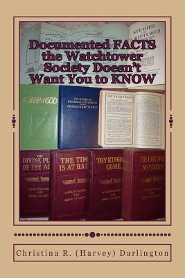Documented FACTS the Watchtower Society Doesn't Want You to KNOW By Christina R. Darlington Cover Image